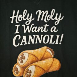 T-shirt "Holy moly I want a cannoli"